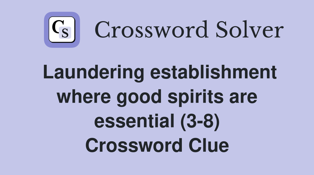 Laundering establishment where good spirits are essential (3-8) Crossword Clue