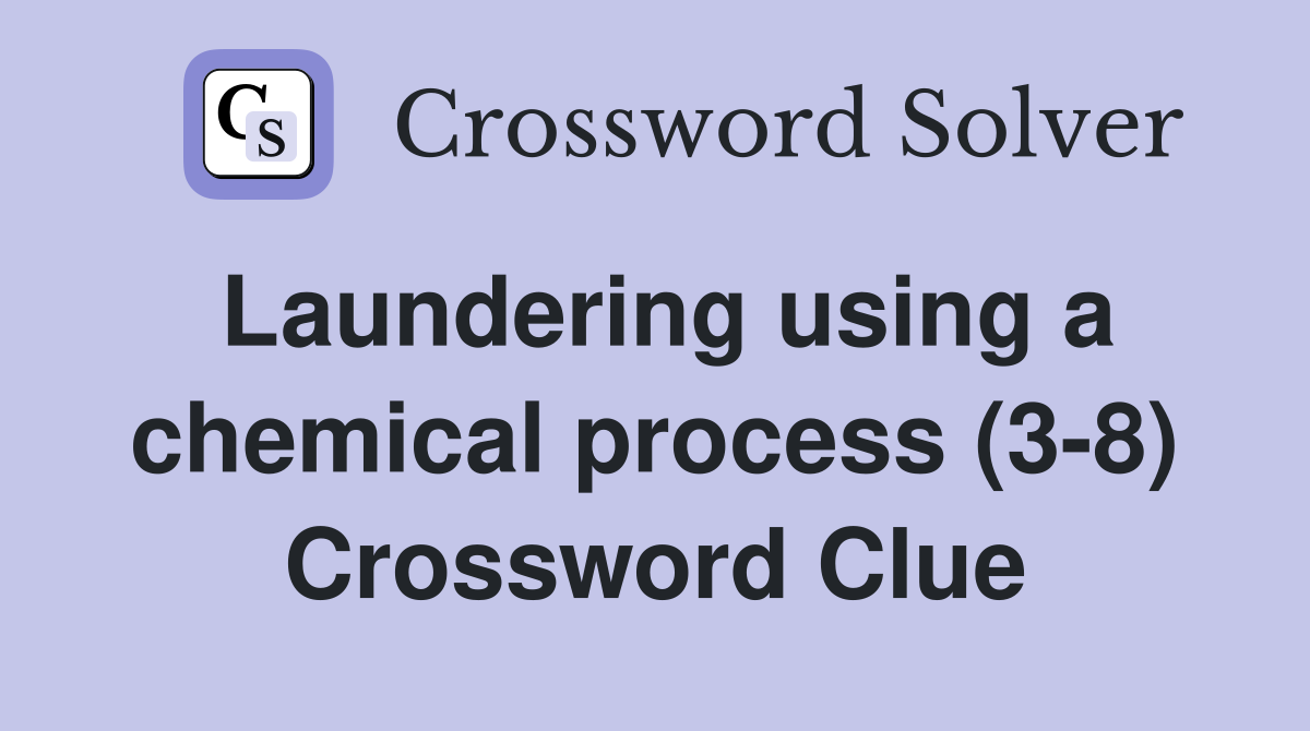 Laundering using a chemical process (3-8) Crossword Clue