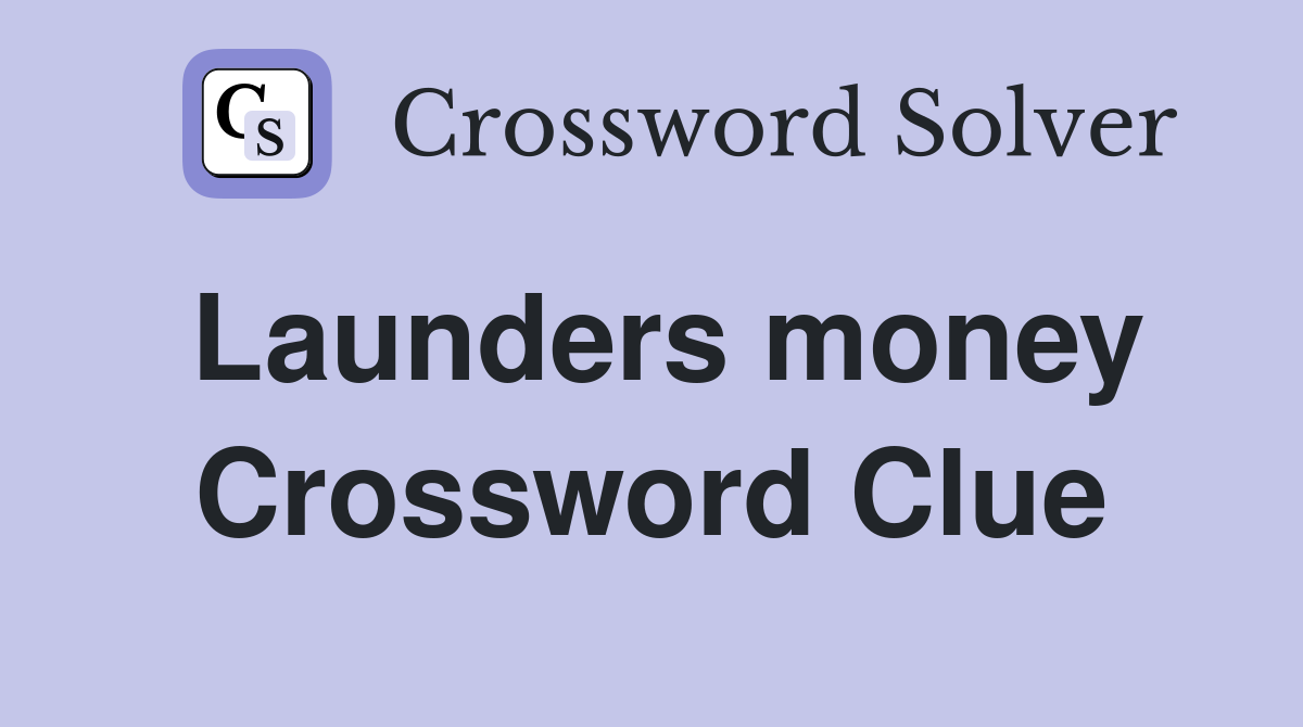 Launders money Crossword Clue