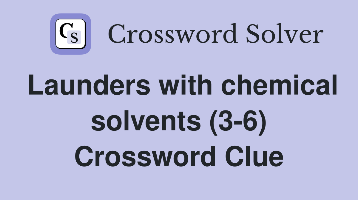 Launders with chemical solvents (3-6) Crossword Clue