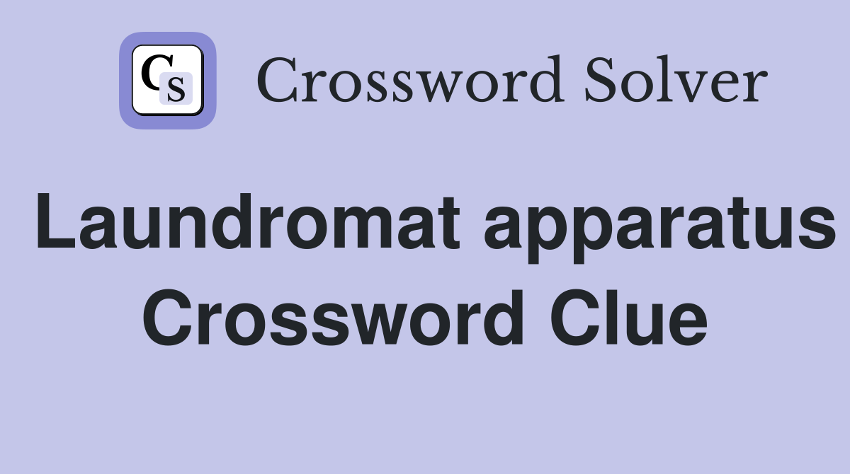 Laundromat apparatus Crossword Clue
