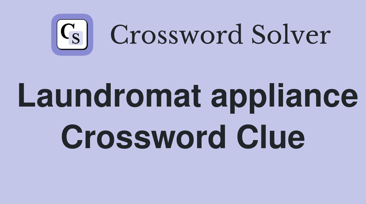 Laundromat appliance Crossword Clue