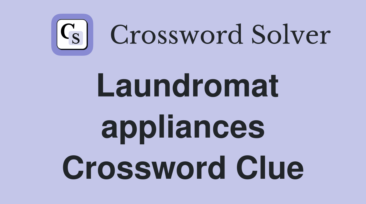 Laundromat appliances Crossword Clue Answers Crossword Solver