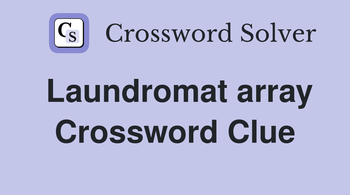 Laundromat array Crossword Clue