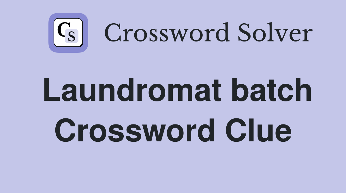 Laundromat batch Crossword Clue