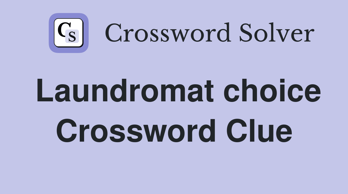 Laundromat choice Crossword Clue