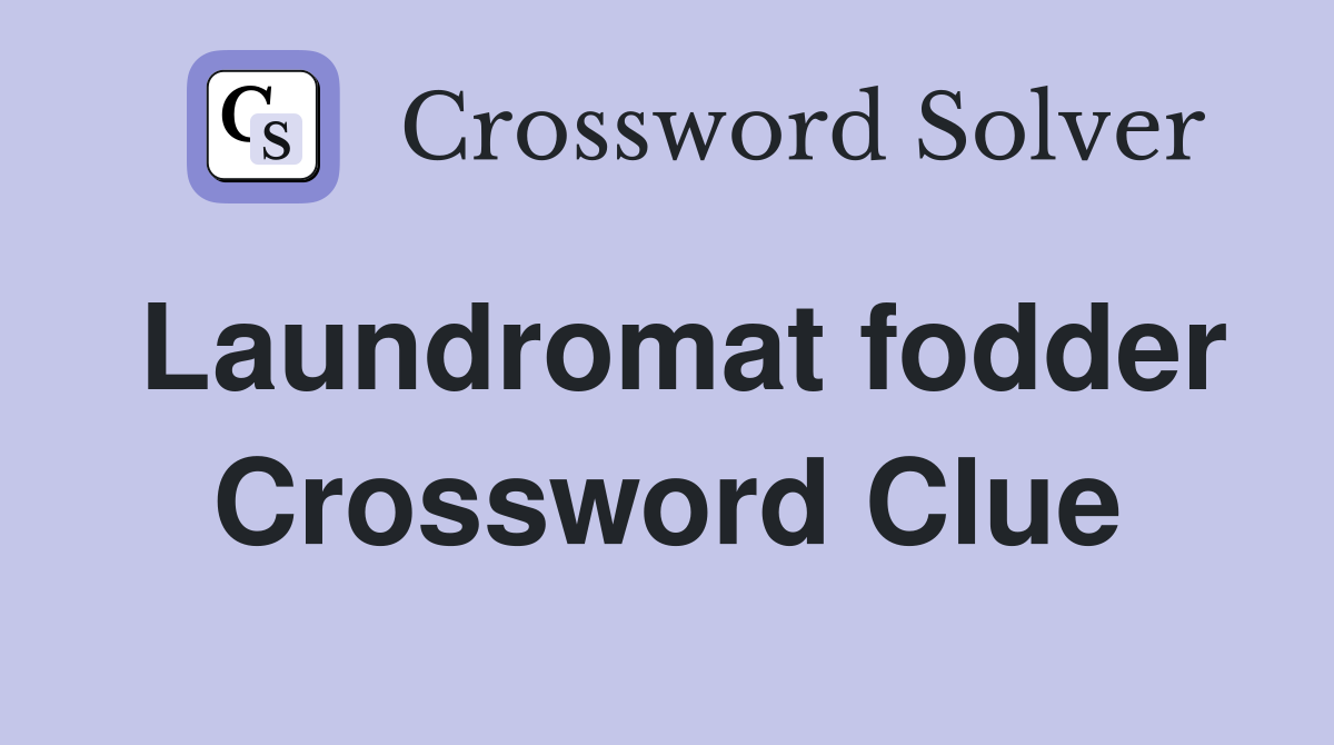 Laundromat fodder Crossword Clue