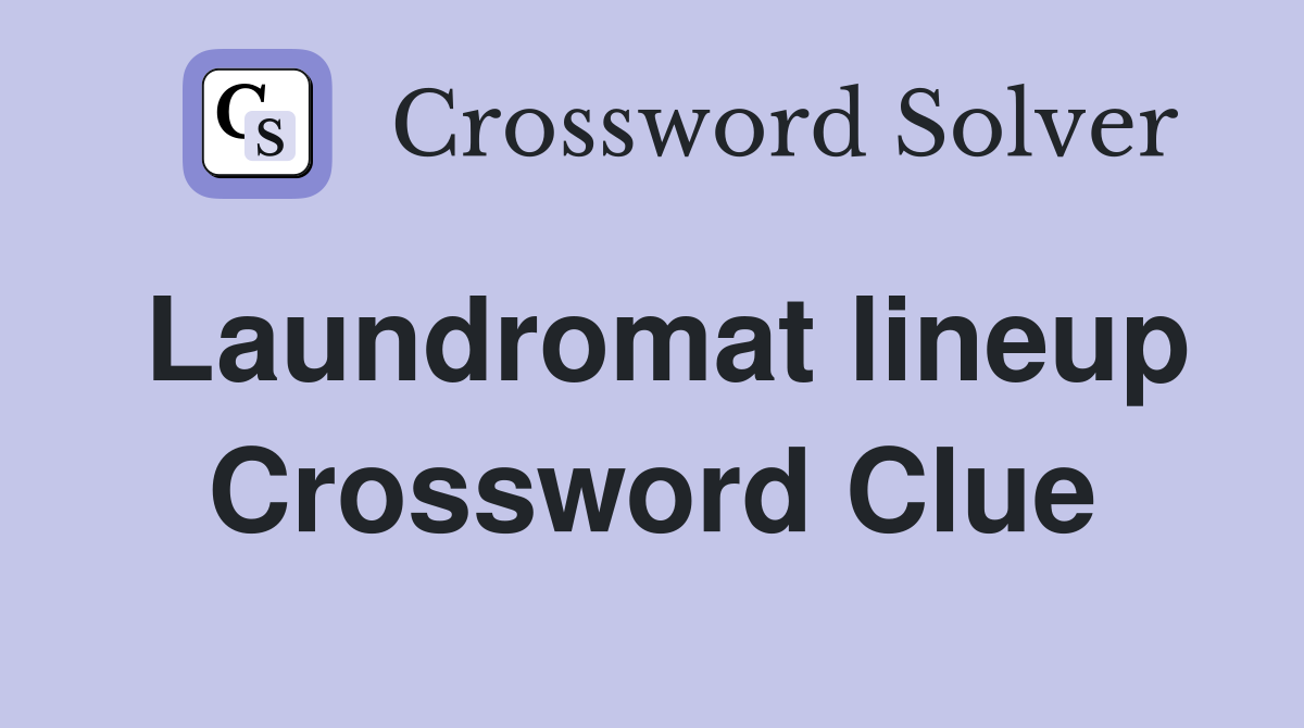 Laundromat lineup Crossword Clue