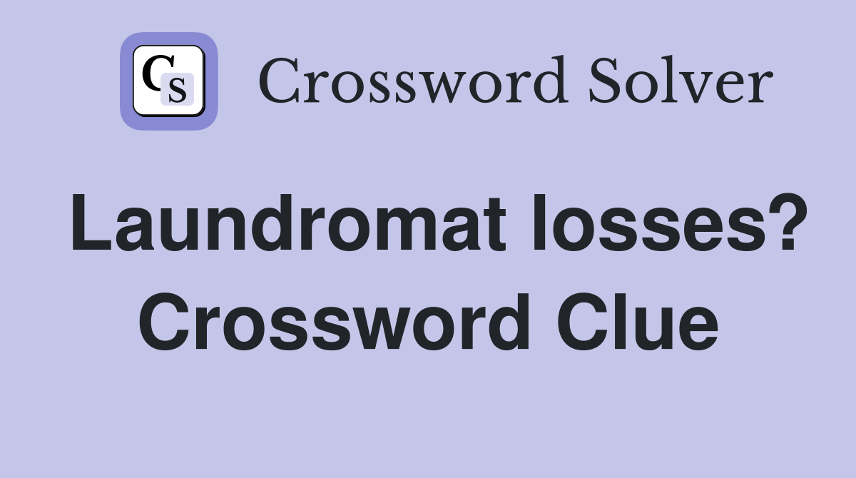 Laundromat losses? Crossword Clue