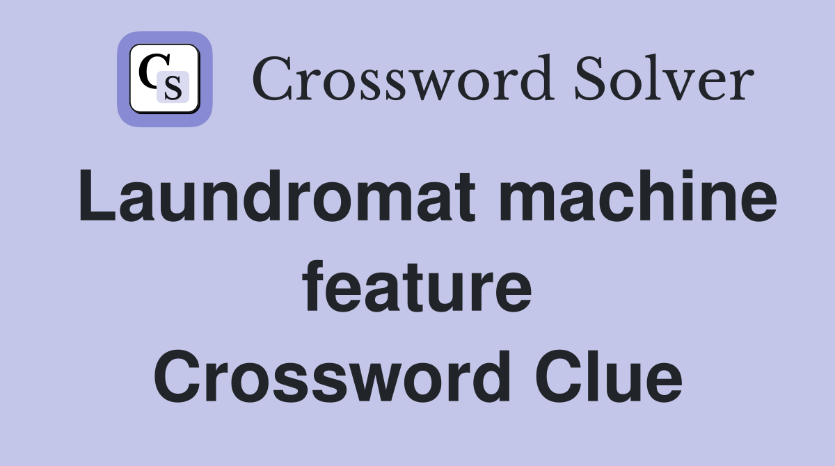 Laundromat machine feature Crossword Clue