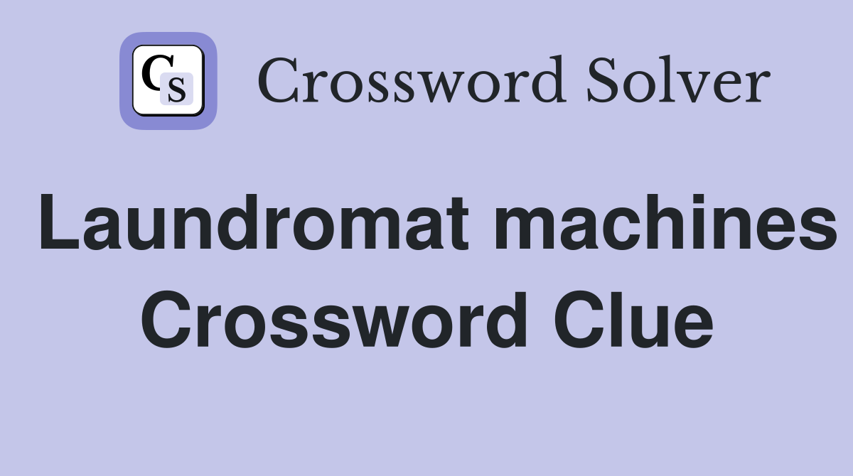 Laundromat machines Crossword Clue