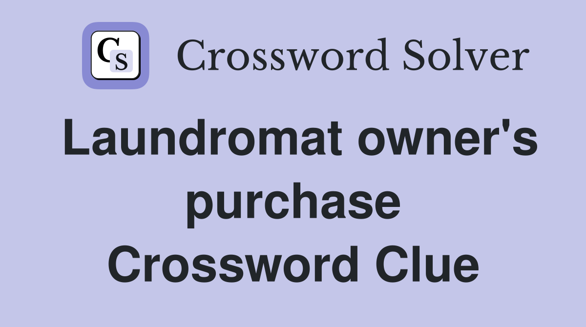 Laundromat owner's purchase Crossword Clue
