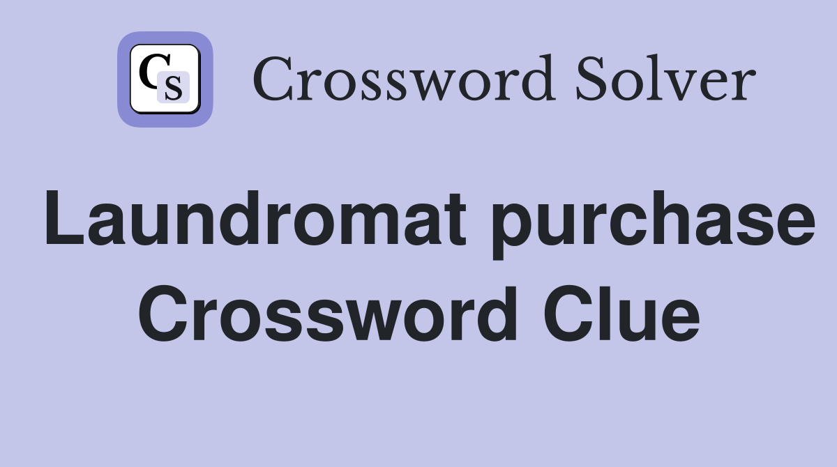 Laundromat purchase Crossword Clue