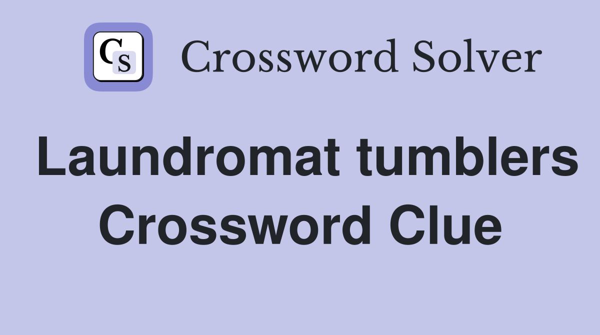 Laundromat tumblers Crossword Clue