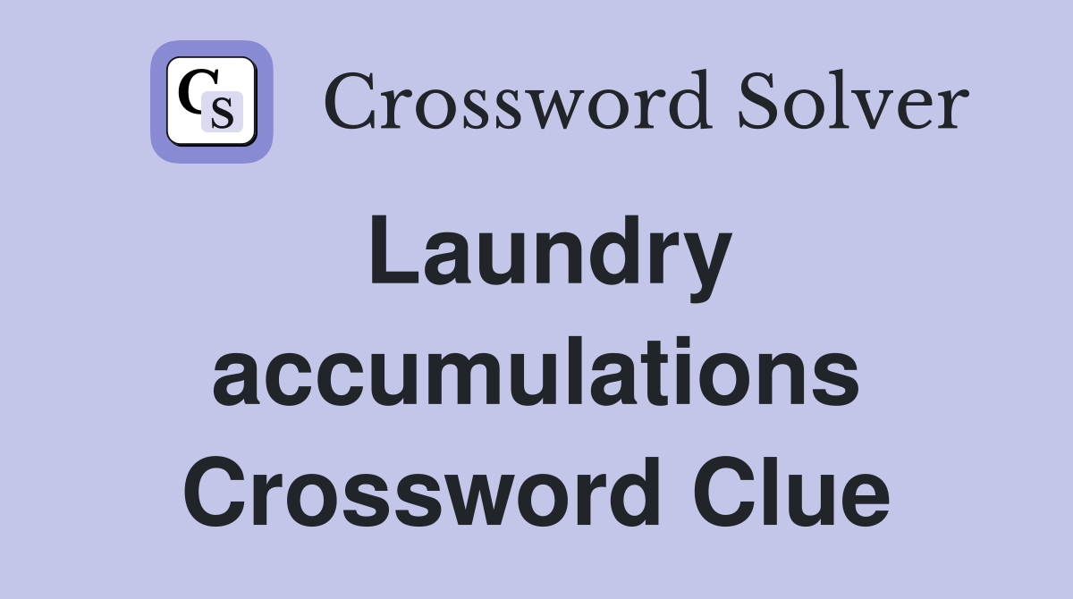 Laundry accumulations Crossword Clue