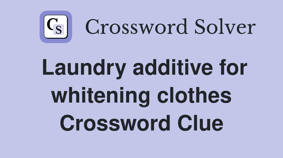 Laundry additive for whitening clothes Crossword Clue