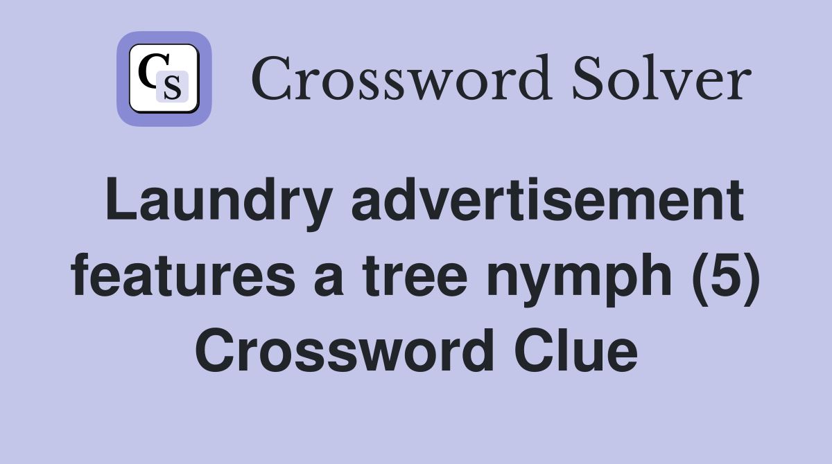 Laundry advertisement features a tree nymph (5) Crossword Clue