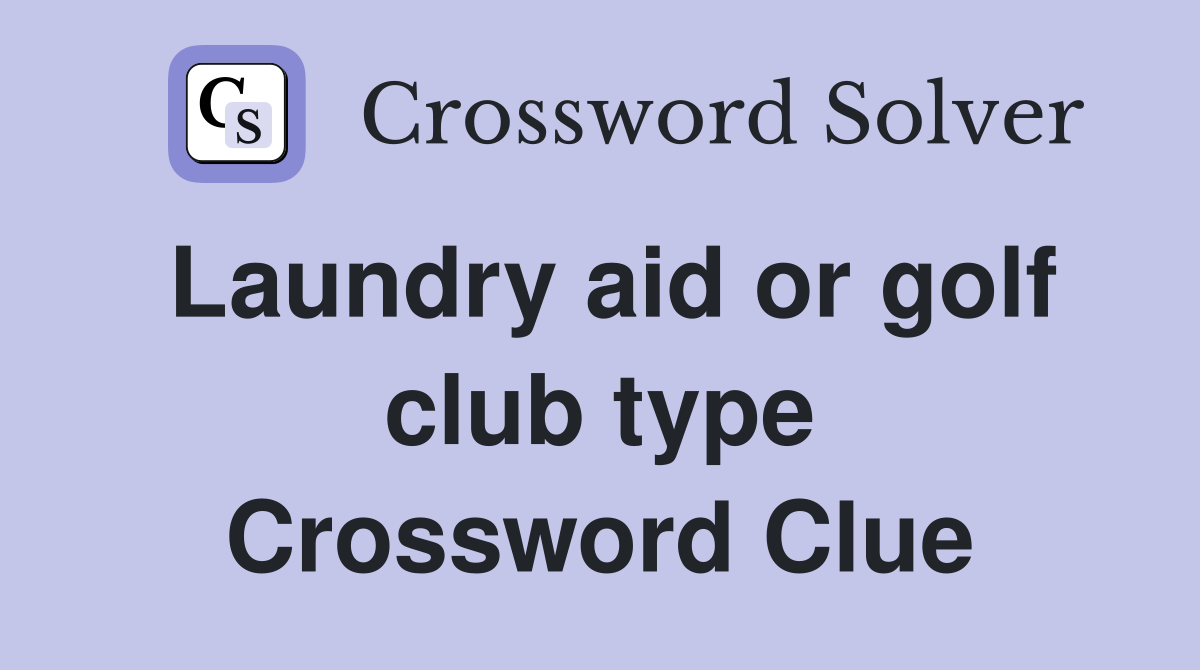 Laundry aid or golf club type Crossword Clue