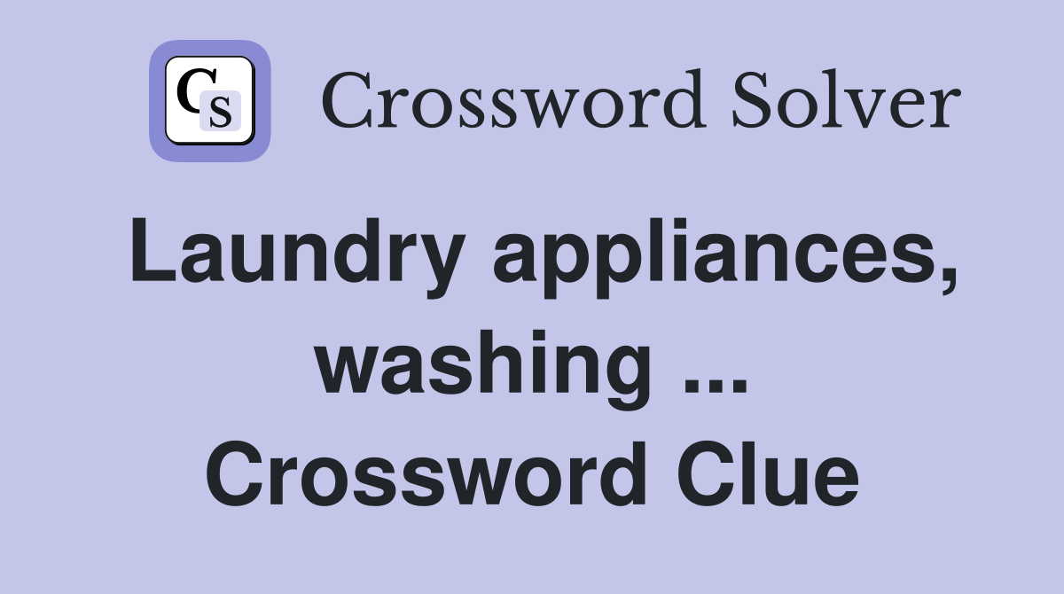 Laundry appliances, washing ... Crossword Clue