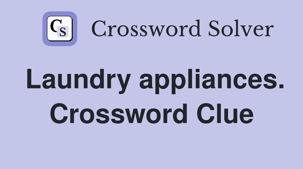 Laundry appliances. Crossword Clue