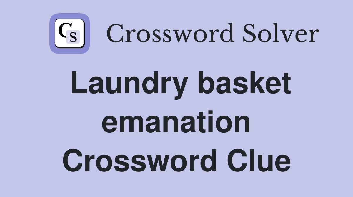 Laundry basket emanation Crossword Clue