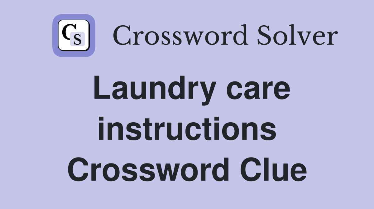Laundry care instructions Crossword Clue