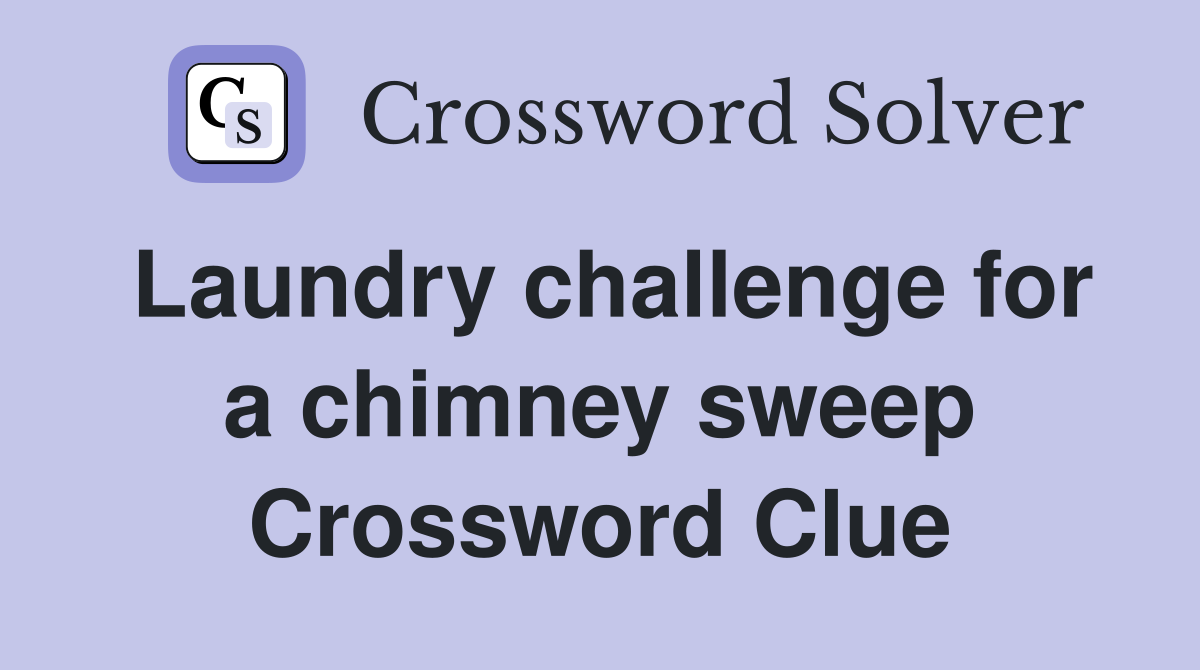 Laundry challenge for a chimney sweep Crossword Clue