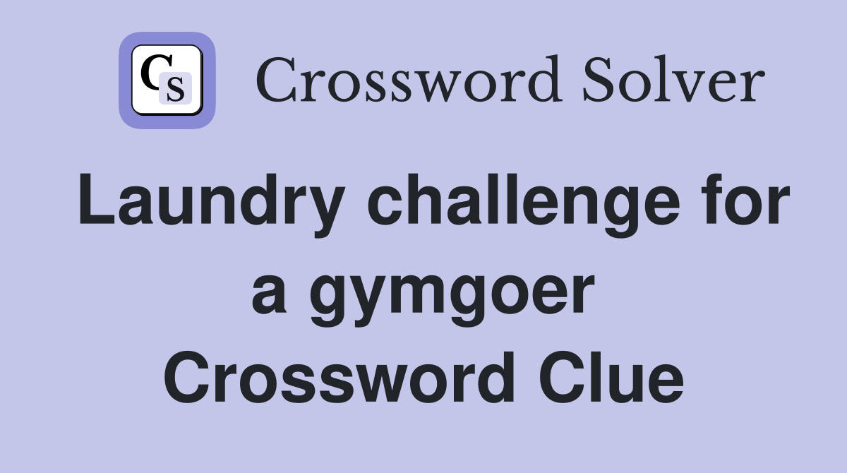 Laundry challenge for a gymgoer Crossword Clue