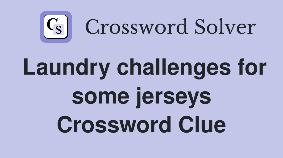 Laundry challenges for some jerseys Crossword Clue