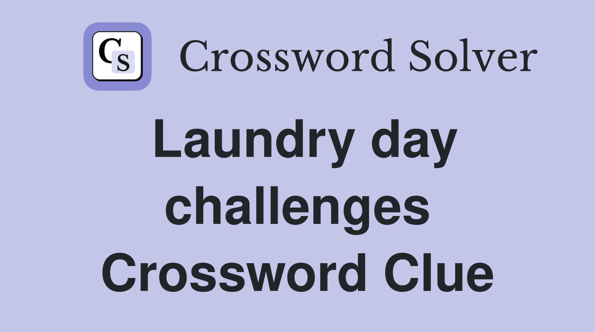 Laundry day challenges Crossword Clue