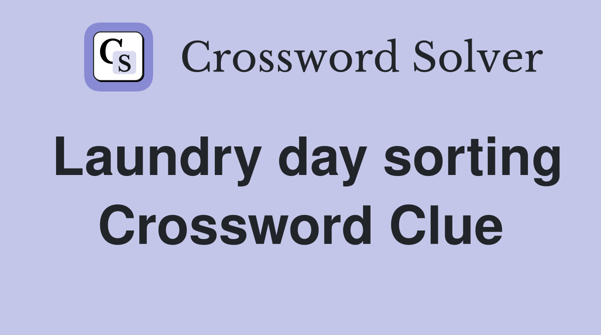 Laundry day sorting Crossword Clue