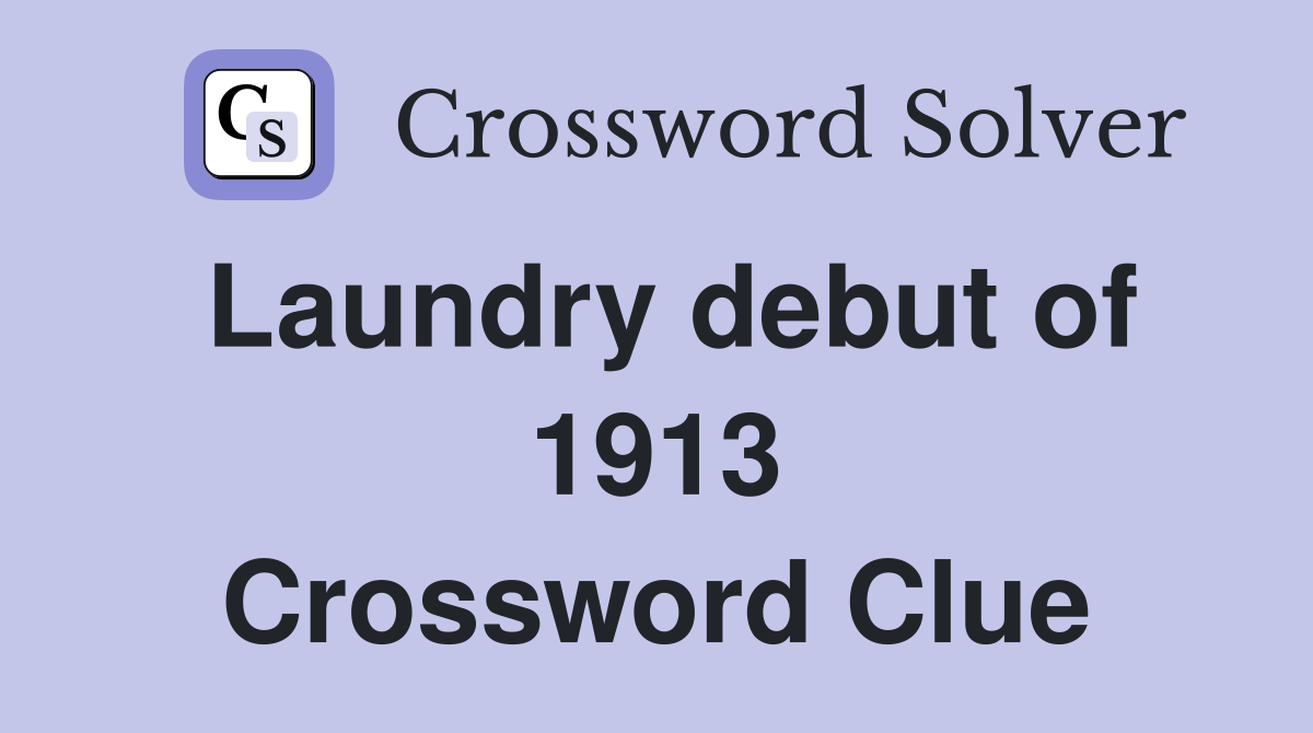 Laundry debut of 1913 Crossword Clue