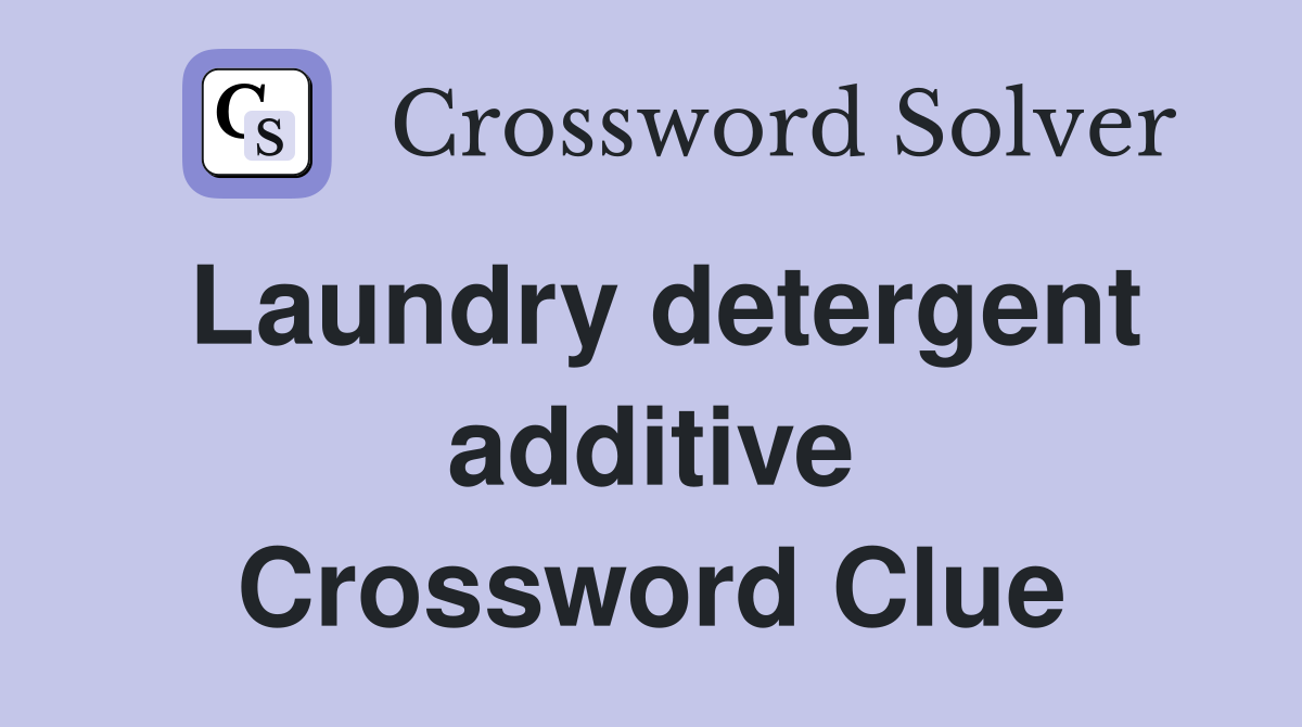 Laundry detergent additive Crossword Clue