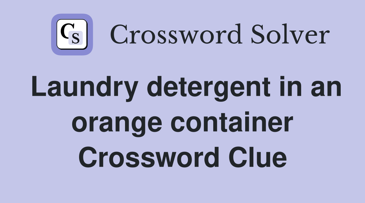 Laundry detergent in an orange container Crossword Clue