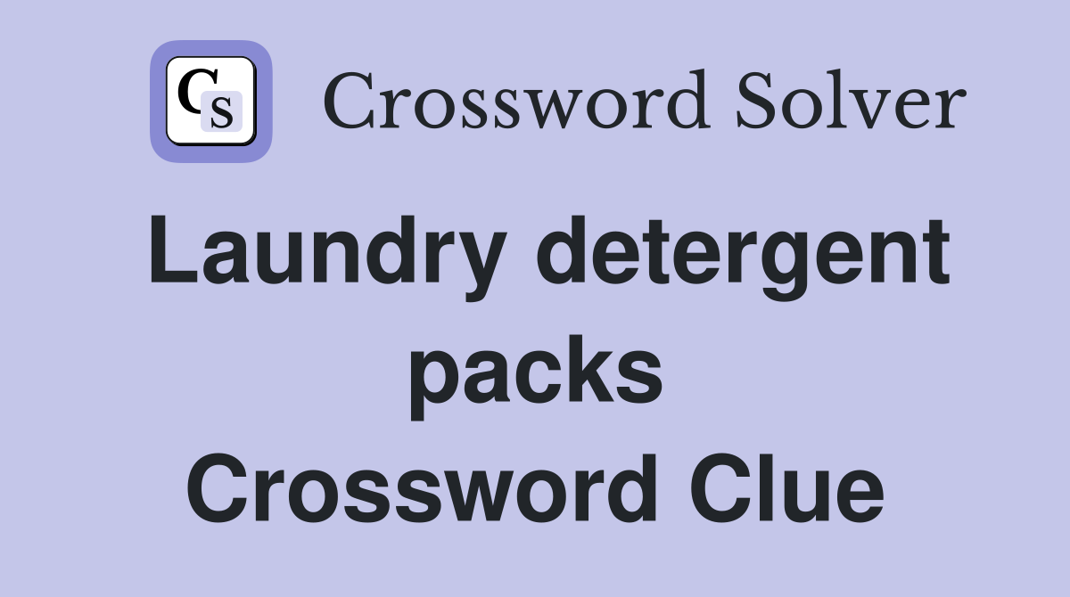Laundry detergent packs Crossword Clue
