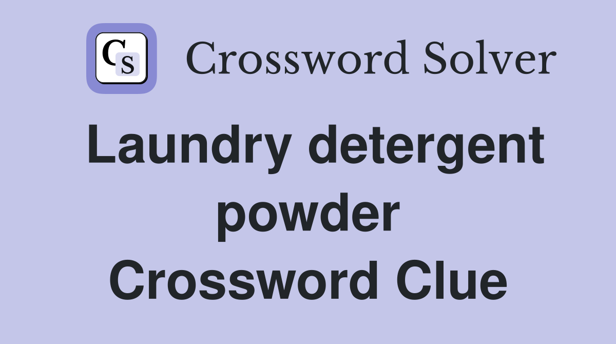 Laundry detergent powder Crossword Clue