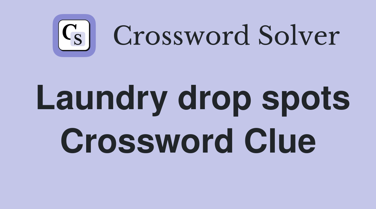 Laundry drop spots Crossword Clue