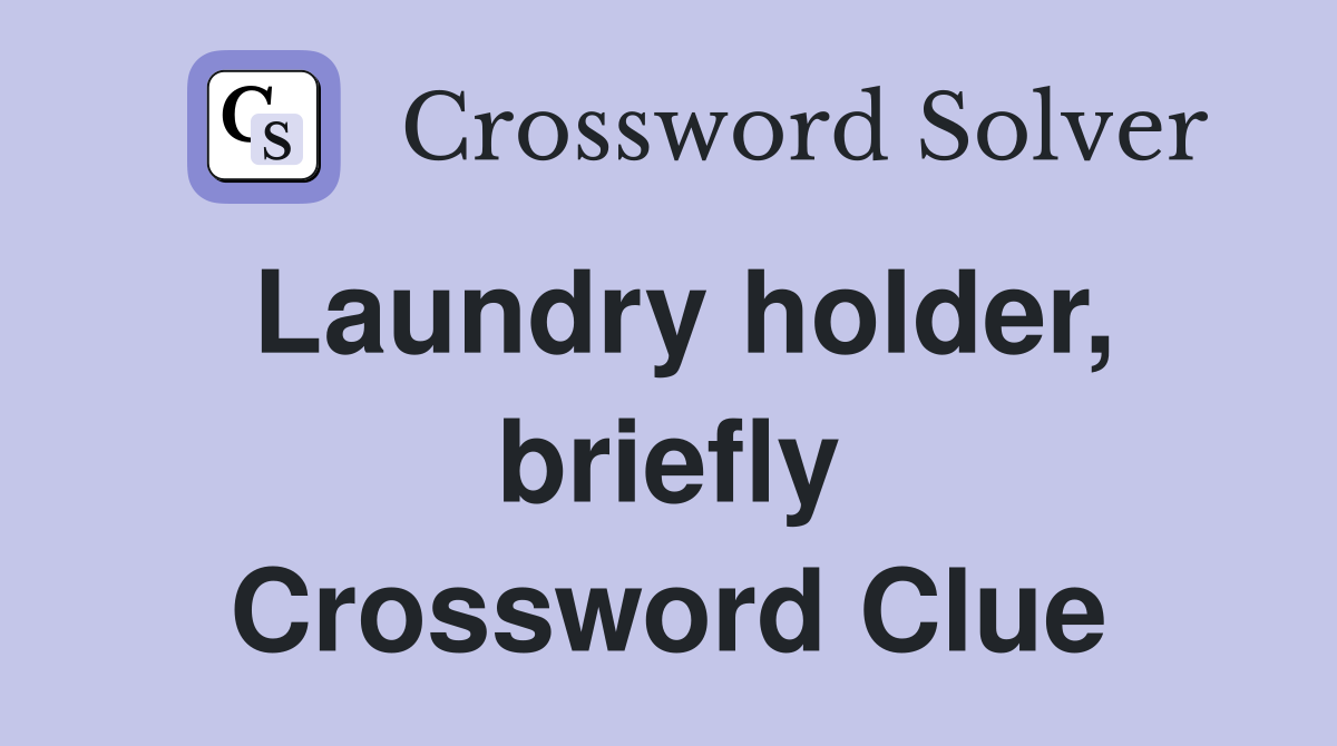 Laundry holder, briefly Crossword Clue
