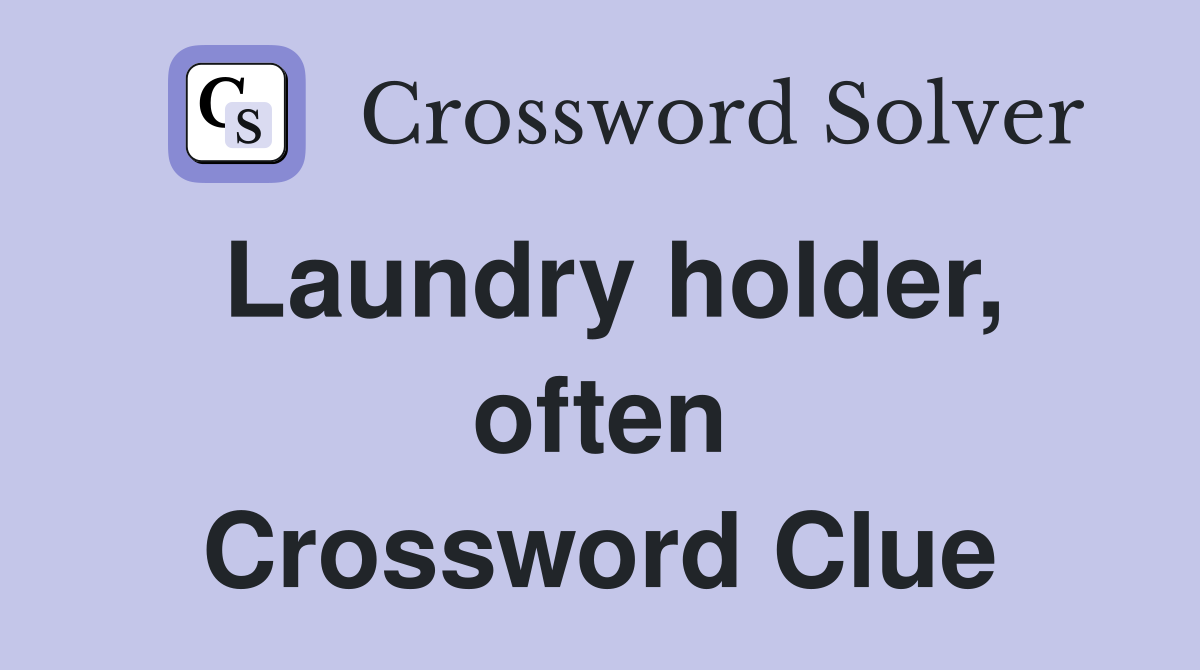 Laundry holder, often Crossword Clue