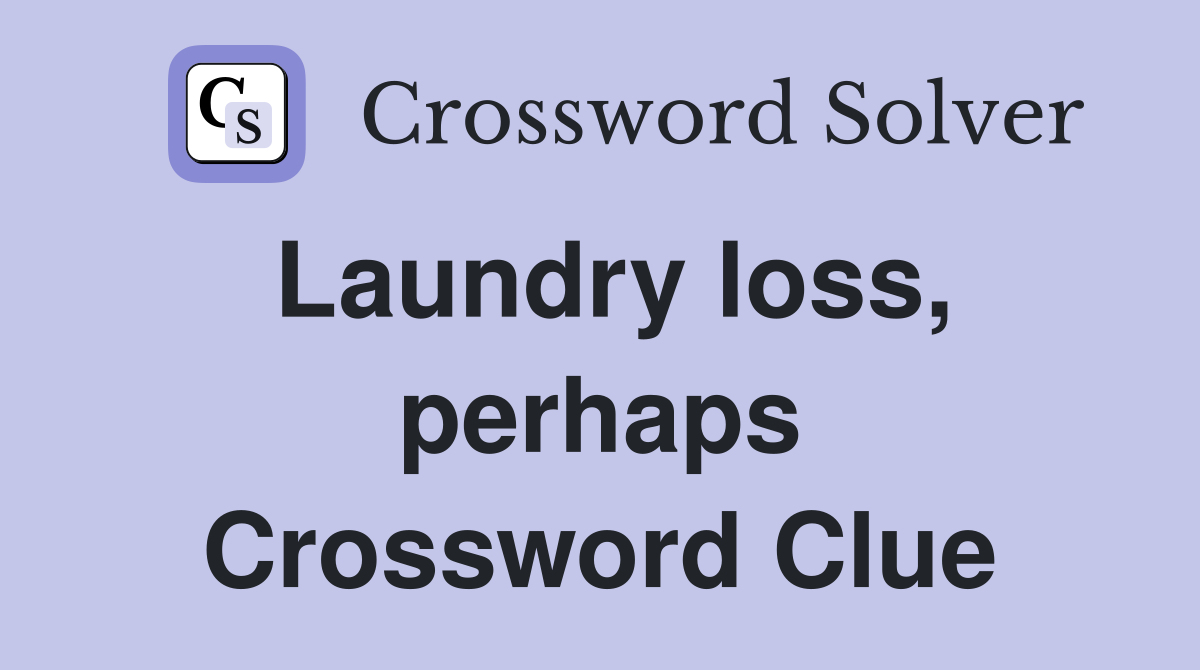 Laundry loss, perhaps Crossword Clue