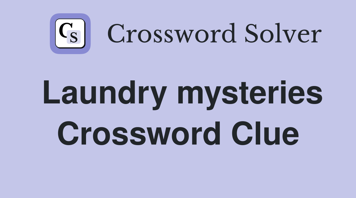 Laundry mysteries Crossword Clue