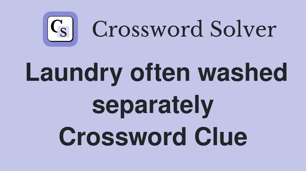 Laundry often washed separately Crossword Clue