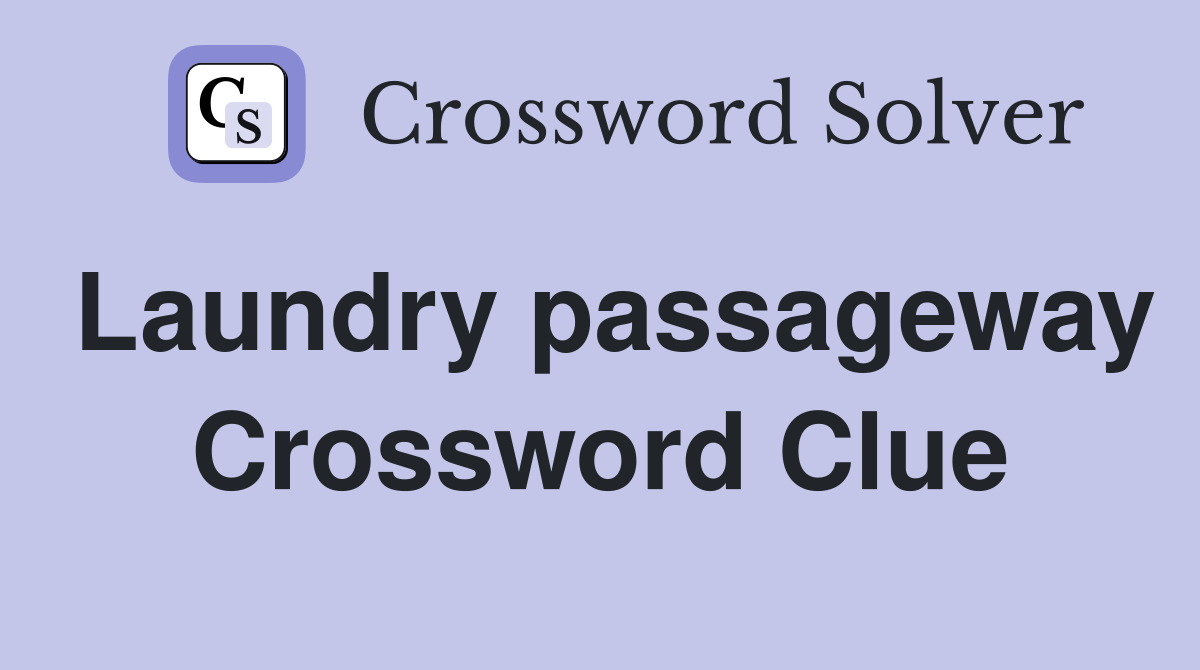 Laundry passageway Crossword Clue