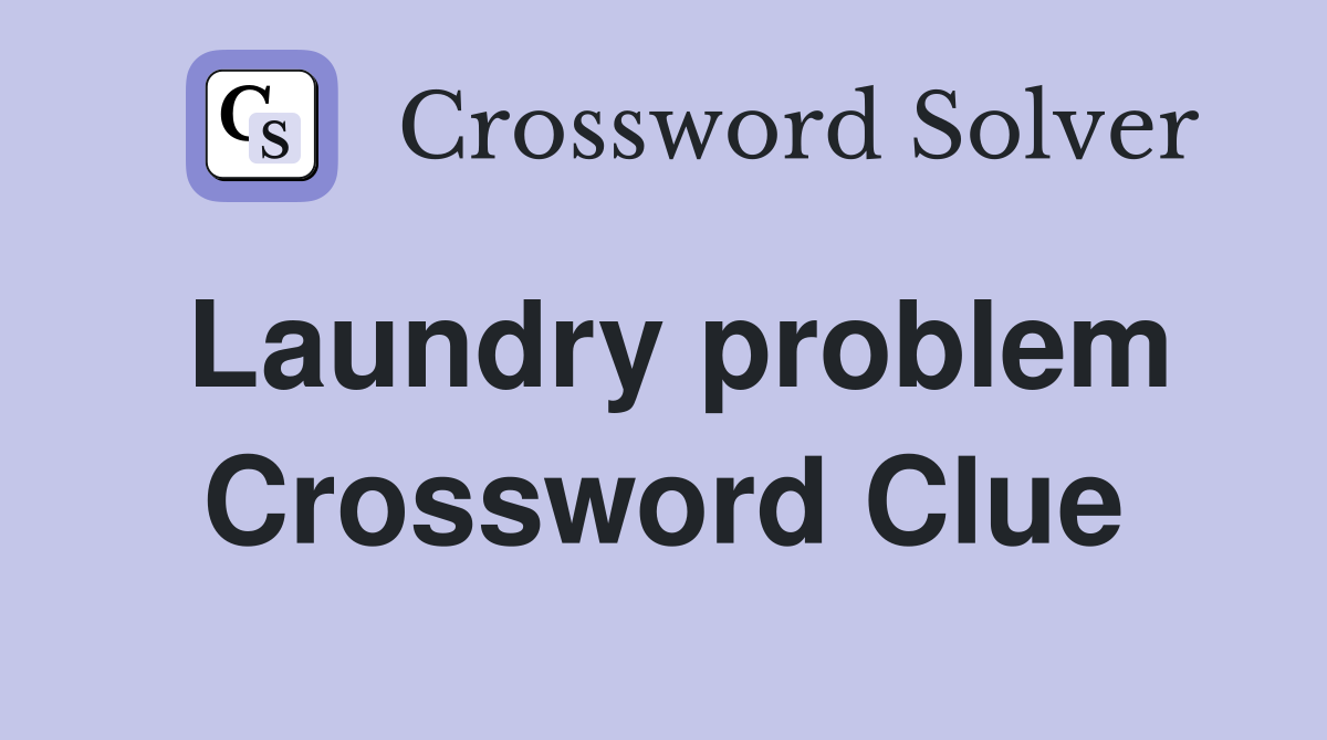 Laundry problem Crossword Clue