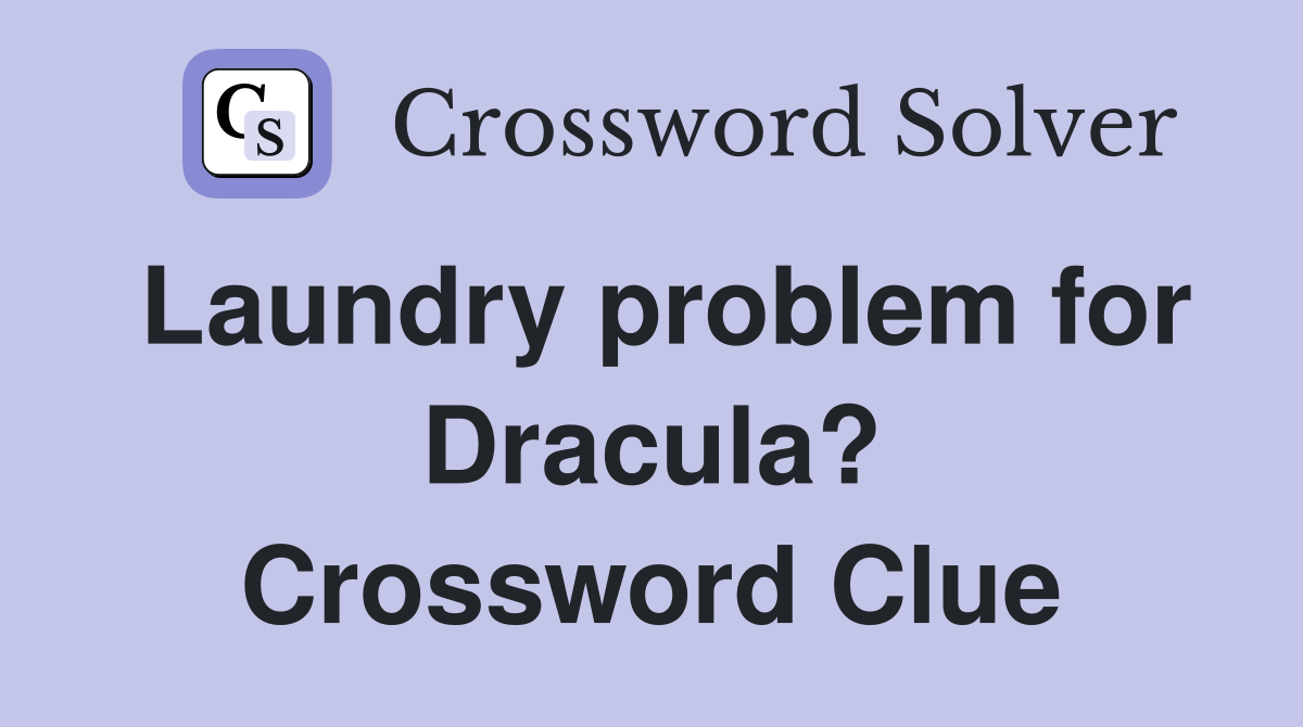 Laundry problem for Dracula? Crossword Clue