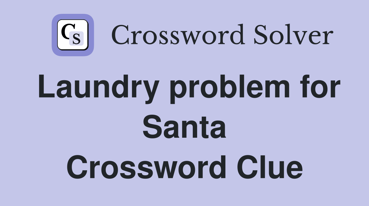 Laundry problem for Santa Crossword Clue