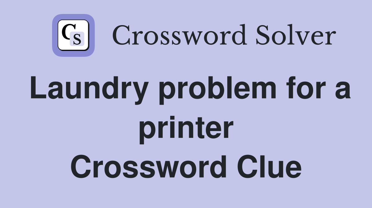 Laundry problem for a printer Crossword Clue