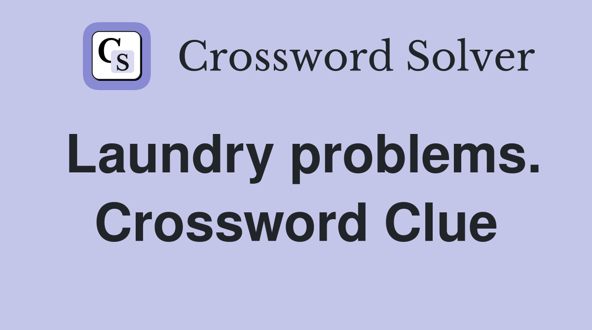 Laundry problems. Crossword Clue