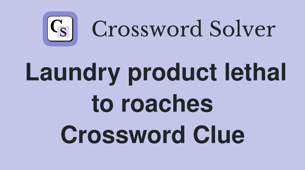 Laundry product lethal to roaches Crossword Clue