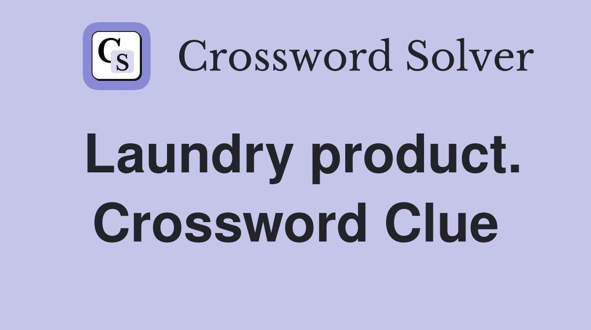 Laundry product. Crossword Clue